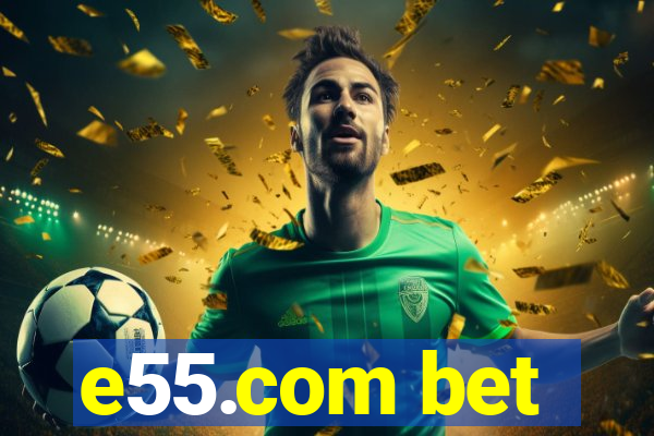 e55.com bet